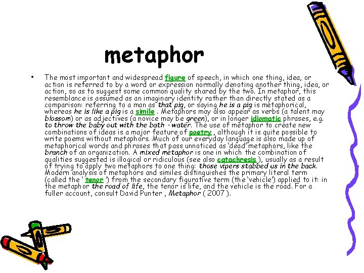 metaphor • The most important and widespread figure of speech, in which one thing,