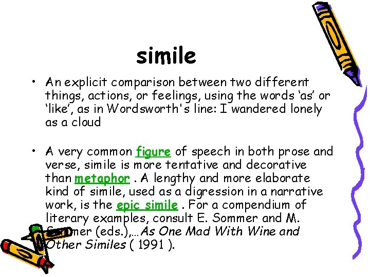 simile • An explicit comparison between two different things, actions, or feelings, using the