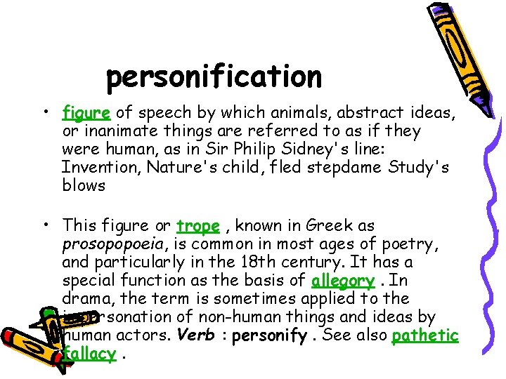 personification • figure of speech by which animals, abstract ideas, or inanimate things are