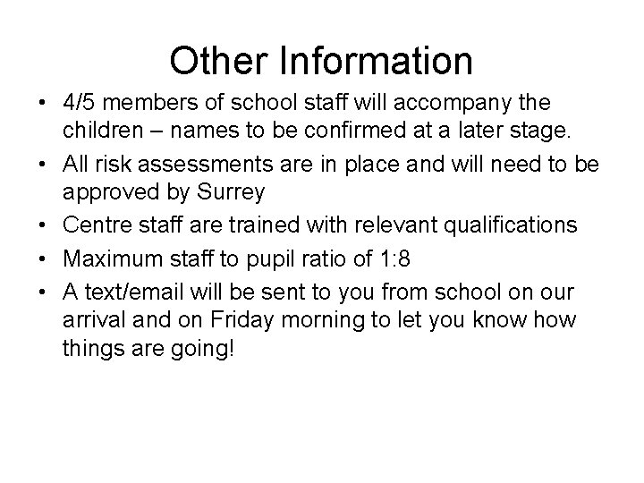 Other Information • 4/5 members of school staff will accompany the children – names