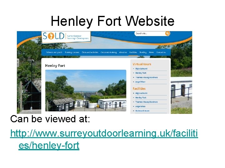 Henley Fort Website Can be viewed at: http: //www. surreyoutdoorlearning. uk/faciliti es/henley-fort 