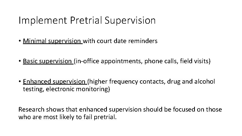 Implement Pretrial Supervision • Minimal supervision with court date reminders • Basic supervision (in-office