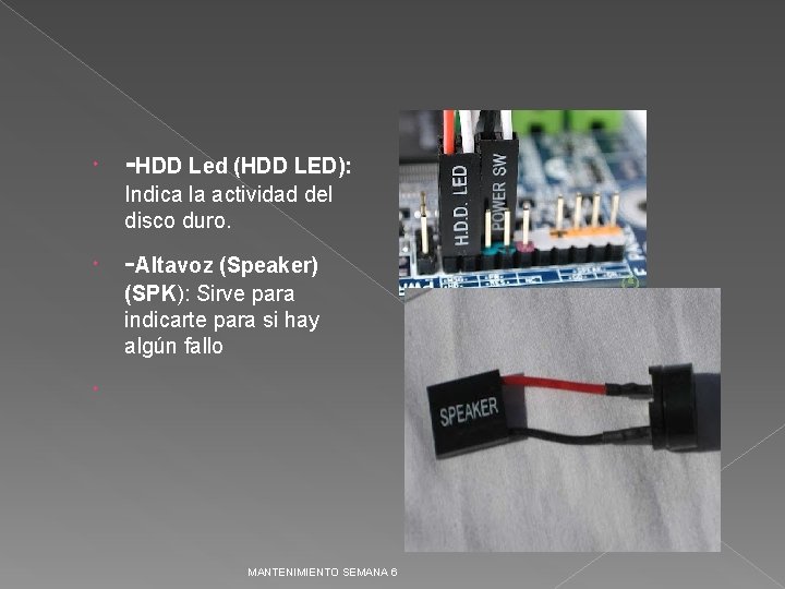  -HDD Led (HDD LED): Indica la actividad del disco duro. -Altavoz (Speaker) (SPK):