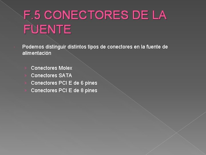 F. 5 CONECTORES DE LA FUENTE Podemos distinguir distintos tipos de conectores en la