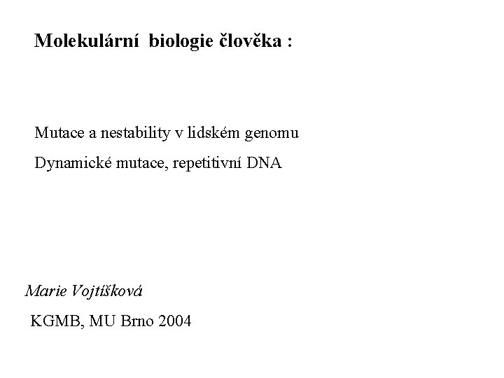 Molekulární biologie člověka : Mutace a nestability v lidském genomu Dynamické mutace, repetitivní DNA