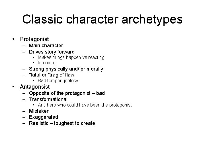 Classic character archetypes • Protagonist – Main character – Drives story forward • Makes