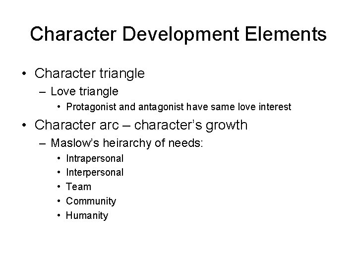 Character Development Elements • Character triangle – Love triangle • Protagonist and antagonist have