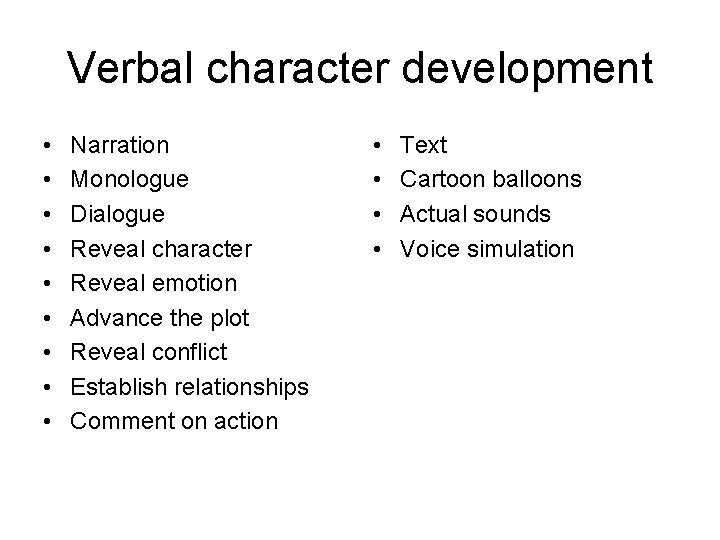 Verbal character development • • • Narration Monologue Dialogue Reveal character Reveal emotion Advance