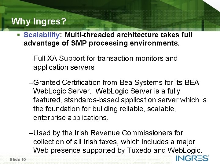 Why Ingres? § Scalability: Multi-threaded architecture takes full advantage of SMP processing environments. –Full