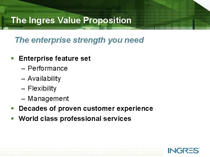 The Ingres Value Proposition The enterprise strength you need § Enterprise feature set –