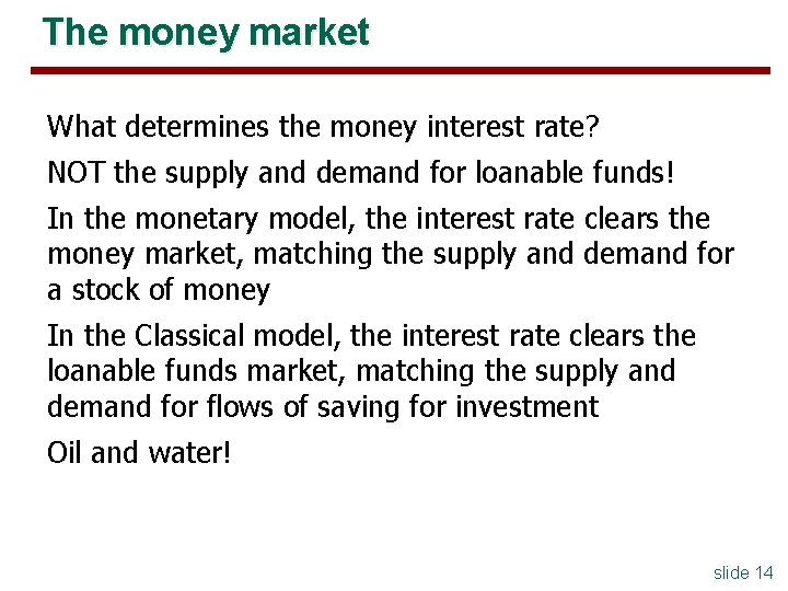 The money market What determines the money interest rate? NOT the supply and demand