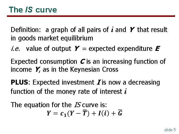 The IS curve Definition: a graph of all pairs of i and Y that