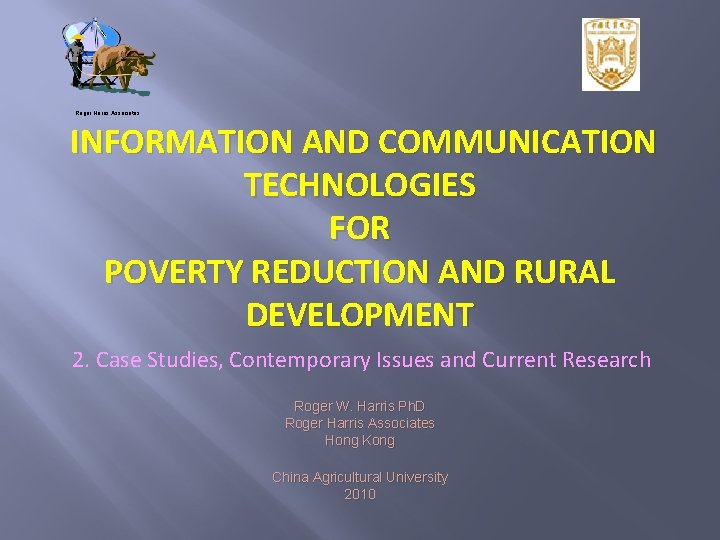 Roger Harris Associates INFORMATION AND COMMUNICATION TECHNOLOGIES FOR POVERTY REDUCTION AND RURAL DEVELOPMENT 2. Roger Harris Associates INFORMATION AND COMMUNICATION TECHNOLOGIES FOR POVERTY REDUCTION AND RURAL DEVELOPMENT 2.