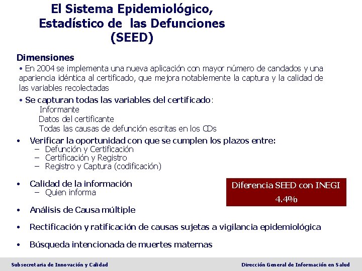 El Sistema Epidemiológico, Estadístico de las Defunciones (SEED) Dimensiones • En 2004 se implementa