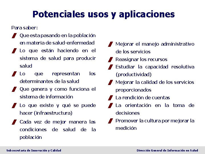 Potenciales usos y aplicaciones Para saber: / Que esta pasando en la población en