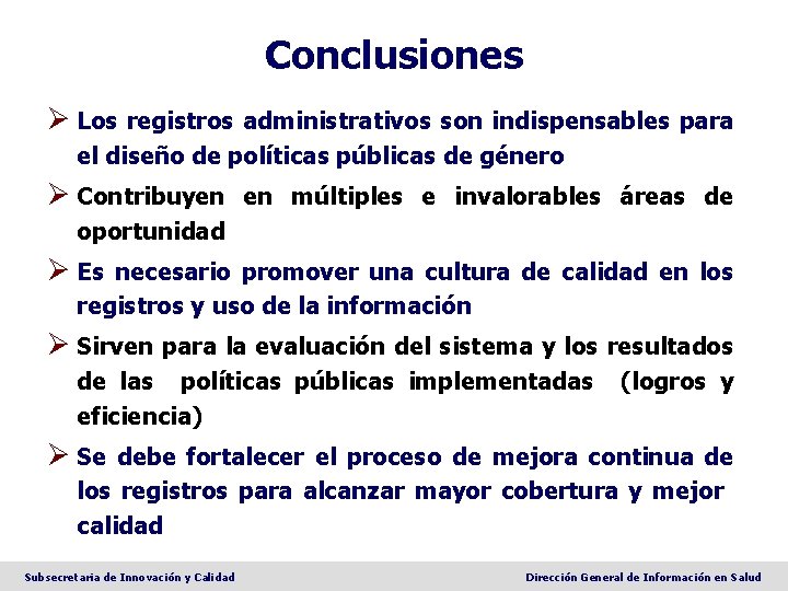 Conclusiones Ø Los registros administrativos son indispensables para el diseño de políticas públicas de