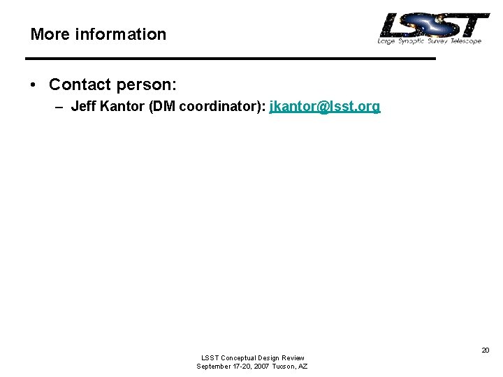 More information • Contact person: – Jeff Kantor (DM coordinator): jkantor@lsst. org LSST Conceptual