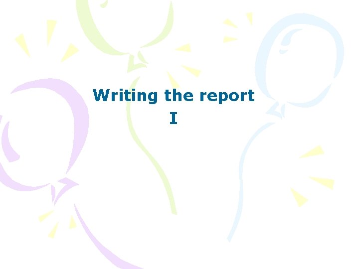 Writing the report I 