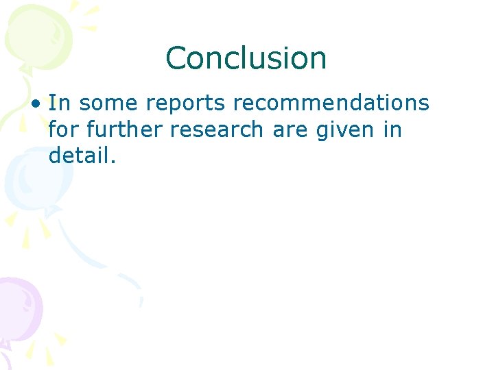 Conclusion • In some reports recommendations for further research are given in detail. 