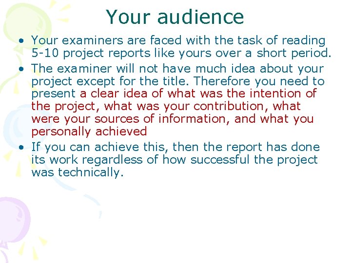Your audience • Your examiners are faced with the task of reading 5 -10
