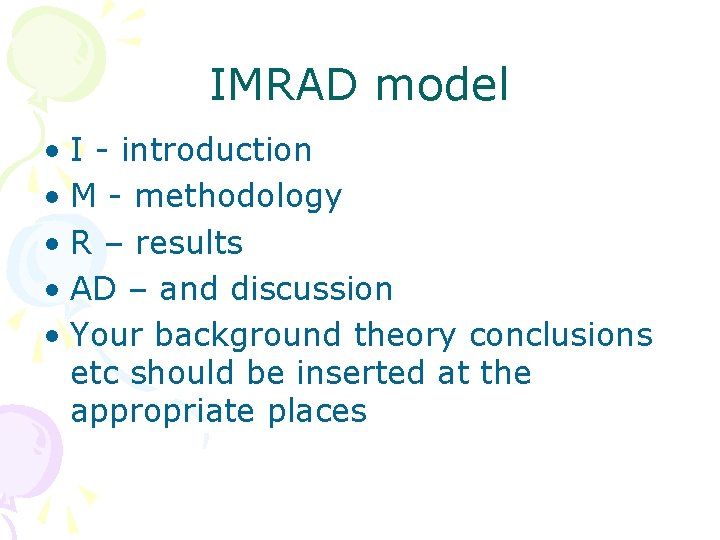 IMRAD model • I - introduction • M - methodology • R – results
