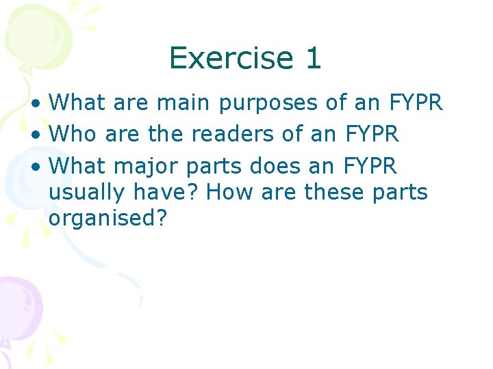 Exercise 1 • What are main purposes of an FYPR • Who are the