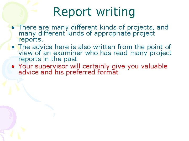 Report writing • There are many different kinds of projects, and many different kinds