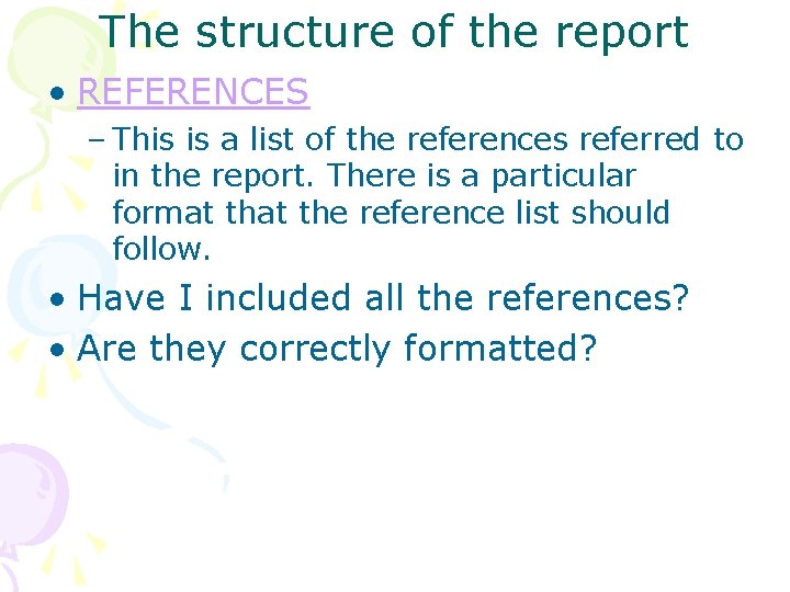 The structure of the report • REFERENCES – This is a list of the