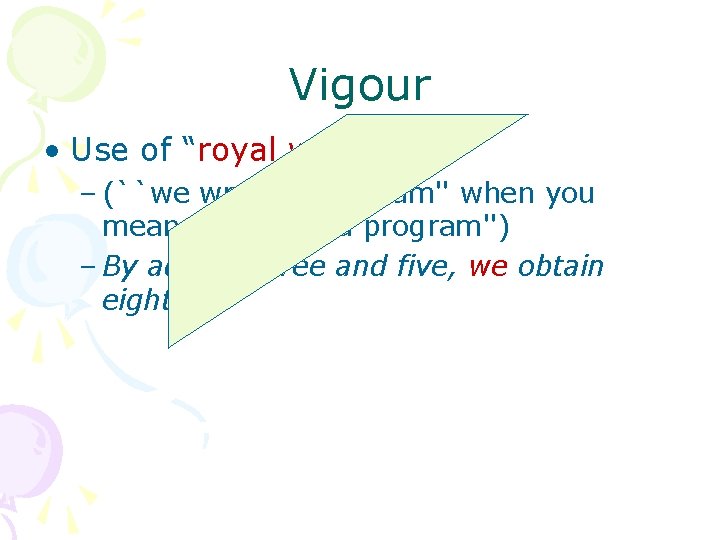 Vigour • Use of “royal we” ? – (``we wrote a program'' when you