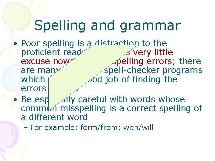 Spelling and grammar • Poor spelling is a distraction to the proficient reader. There