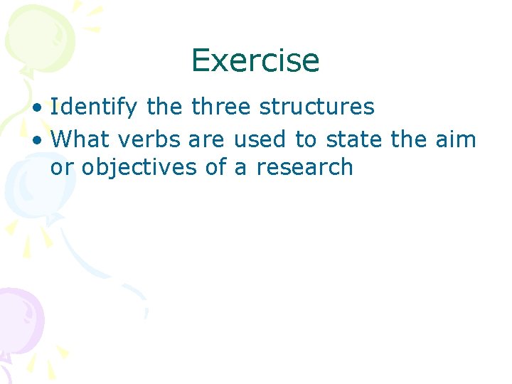 Exercise • Identify the three structures • What verbs are used to state the