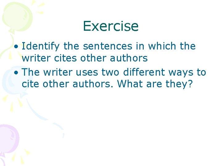 Exercise • Identify the sentences in which the writer cites other authors • The