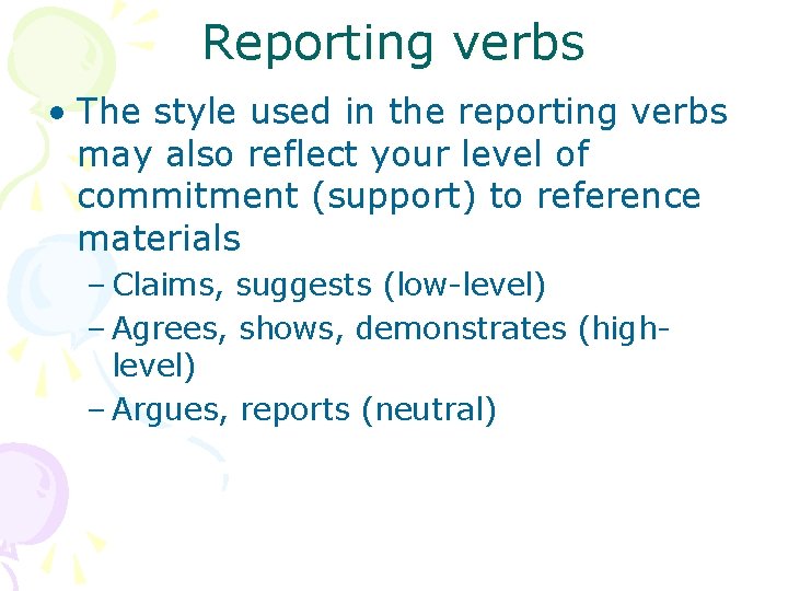 Reporting verbs • The style used in the reporting verbs may also reflect your