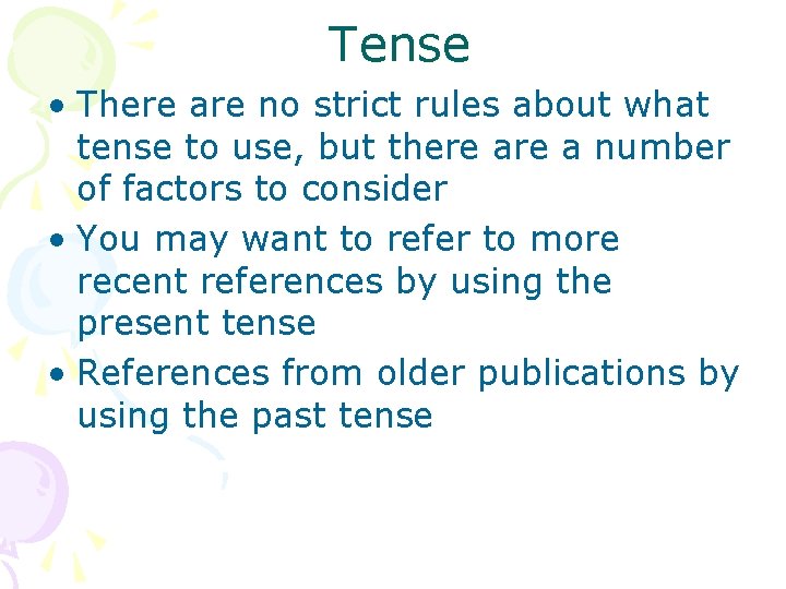 Tense • There are no strict rules about what tense to use, but there