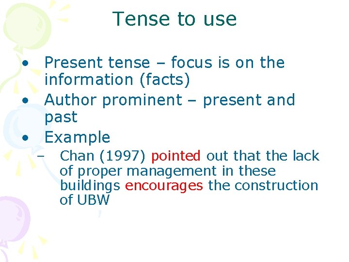 Tense to use • Present tense – focus is on the information (facts) •