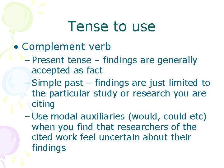 Tense to use • Complement verb – Present tense – findings are generally accepted