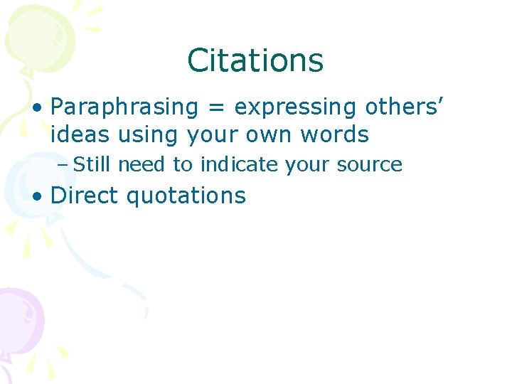 Citations • Paraphrasing = expressing others’ ideas using your own words – Still need