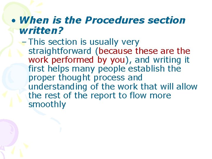  • When is the Procedures section written? – This section is usually very