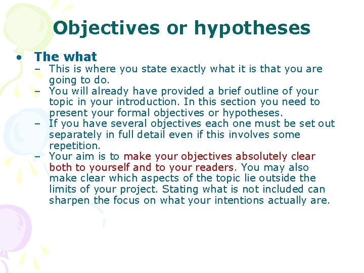 Objectives or hypotheses • The what – This is where you state exactly what