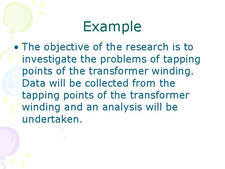 Example • The objective of the research is to investigate the problems of tapping