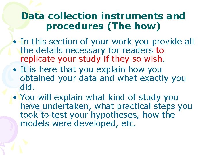 Data collection instruments and procedures (The how) • In this section of your work