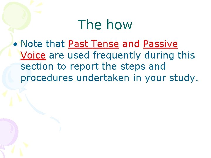The how • Note that Past Tense and Passive Voice are used frequently during