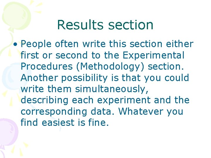Results section • People often write this section either first or second to the