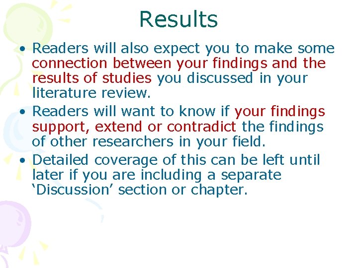 Results • Readers will also expect you to make some connection between your findings
