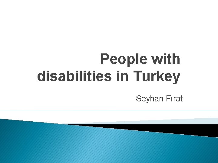 People with disabilities in Turkey Seyhan Fırat 