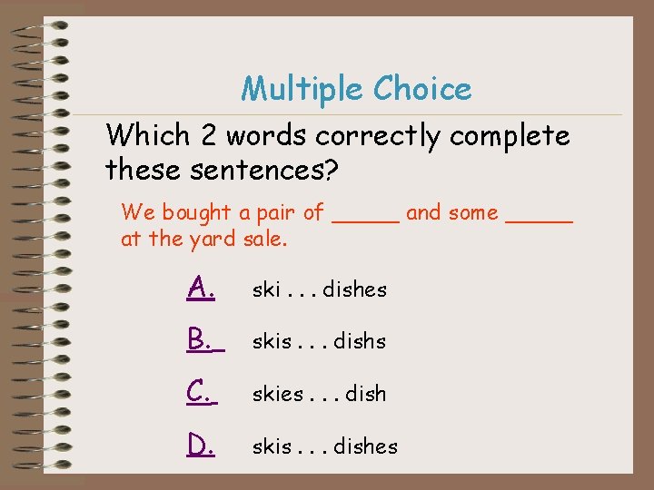 Multiple Choice Which 2 words correctly complete these sentences? We bought a pair of