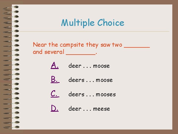 Multiple Choice Near the campsite they saw two _______ and several ____. A. deer.