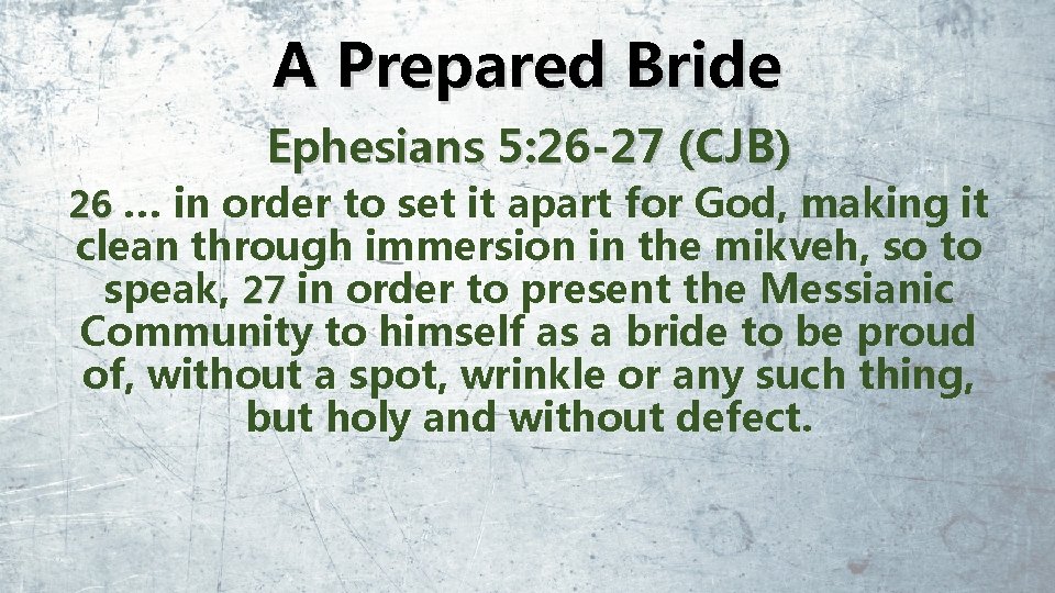A Prepared Bride Ephesians 5: 26 -27 (CJB) 26 … in order to set