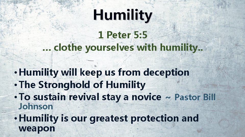 Humility 1 Peter 5: 5 … clothe yourselves with humility. . • Humility will