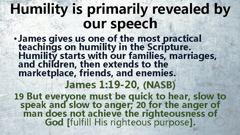 Humility is primarily revealed by our speech • James gives us one of the